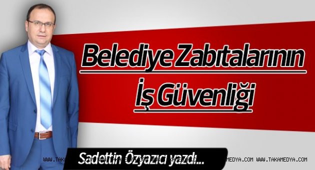 Belediye Zabıtalarının İş Güvenliği