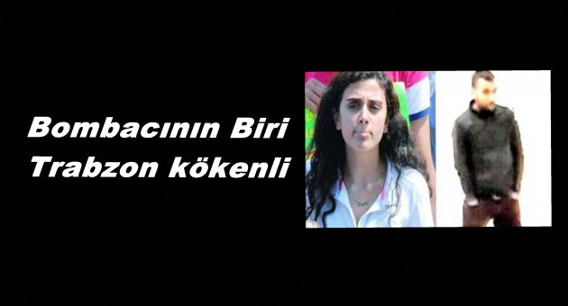 Bombacının biri Trabzon'lu çıktı!