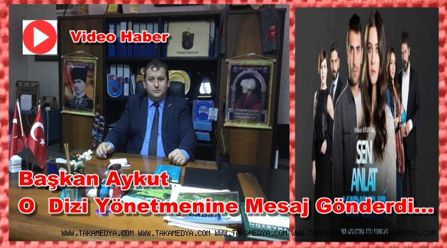 BTD Başkanı Aykut'tan 'Sen Anlat Karadeniz Filmi Acıklaması