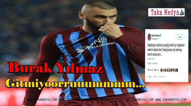 Burak Yılmaz Son Noktayı Koydu' GİTMİYORUM...