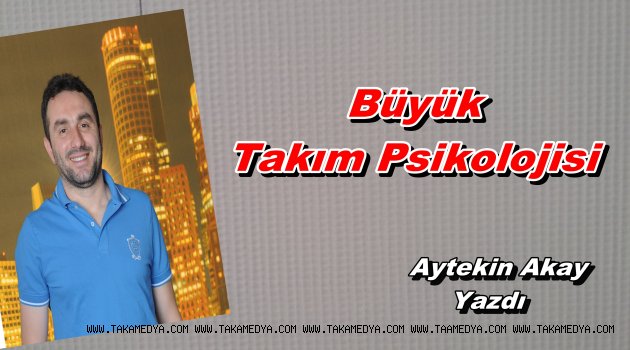  Büyük Takım Psikolojisi