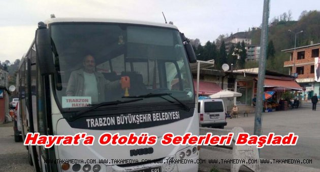 Büyükşehir Belediyesi Hayrat’a otobüs seferlerini başlattı