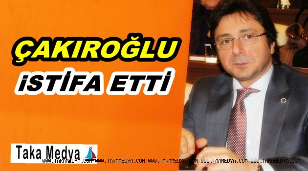 Çakıroğlu Partisinden İstifa Etti