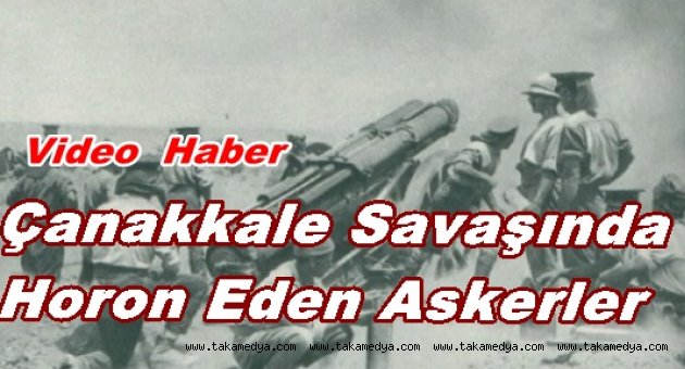 ÇANAKKALE SAVAŞINDA HORON OYNAYAN ASKERLER