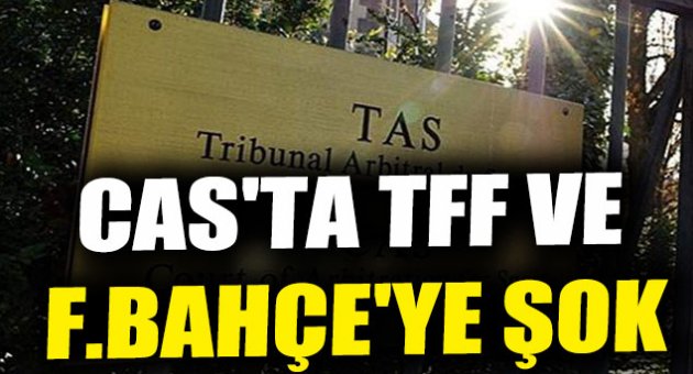 CAS'tan TFF ve F.Bahçe'ye şok...