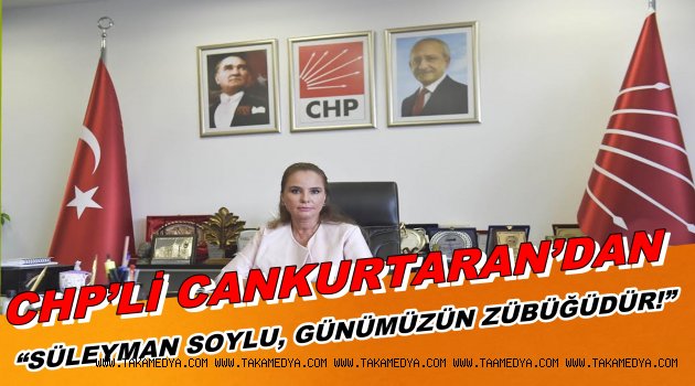 CHP’Lİ CANKURTARAN “SOYLU, GÖKÇEK’İN ROLÜNE SOYUNDU AMA SONU FARKLI OLMAYACAK!”