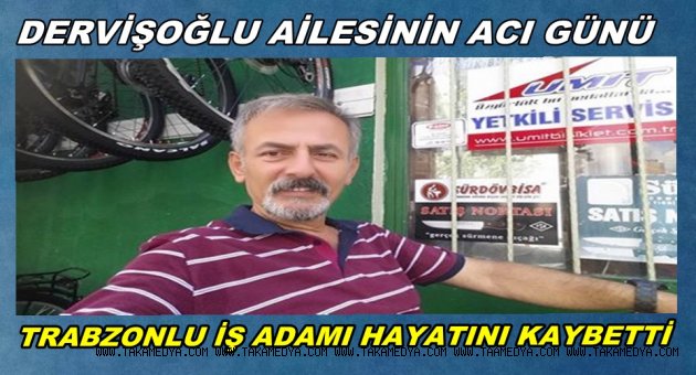 DERVİŞOĞLU AİLESİNİN ACI GÜNÜ