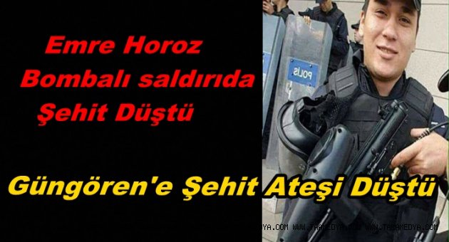EMRE HOROZ BOMBALI SALDIRIDA ŞEHİT DÜŞTÜ