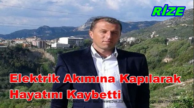EROL CANLI ALEKTRİK AKIMINA KAPILARAK CAN VERDİ
