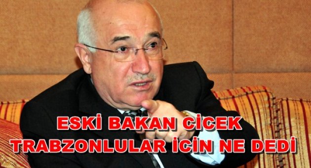ESKİ BAKAN CEMİL CİCEK'TRABZONLULAR KADAR OLAMADIK