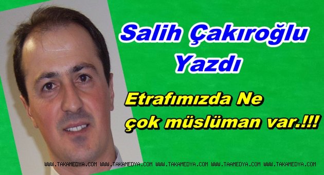 Etrafımızda Ne çok müslüman var.!!!
