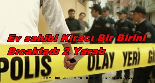 EV SAHİBİ KİRACI HASTANELİK OLDU