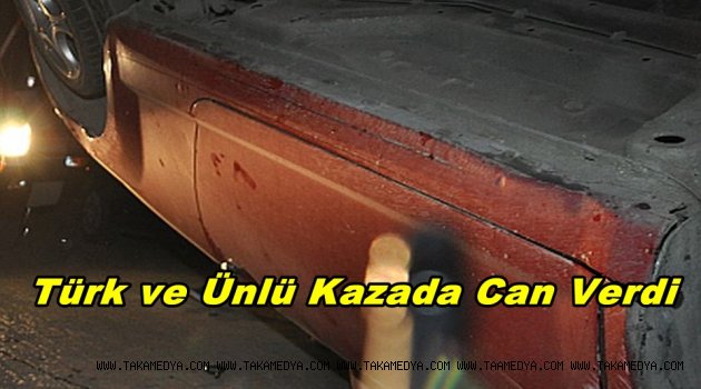 Faruk Türkoğlu ve Nedim Ünlü Feci Kazada Hayatını Kaybetti!