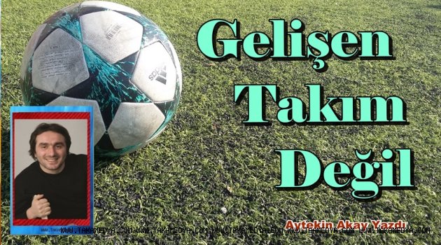 Gelişen Takım Değil