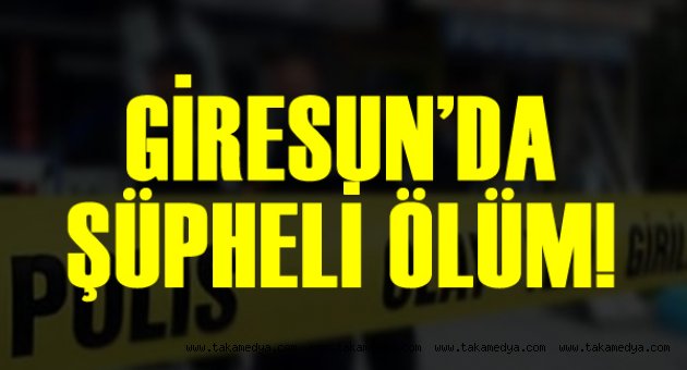 Giresun'da Şüpheli Ölüm