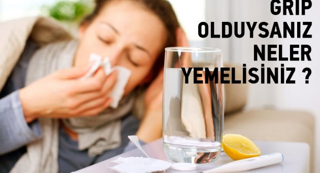 GRİP OLDUYSANIZ NELER YEMELİSİNİZ?