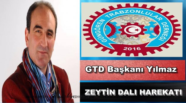 GTD Başkanı İbrahim Yılmaz'dan 'ZEYTİN DALI HAREKATI - AFRİN OPERASYONU''Acıklaması