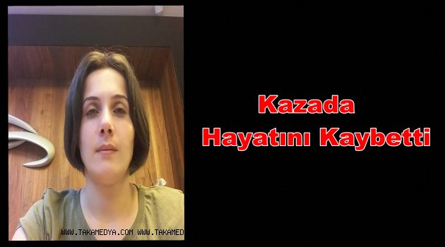 Günay Aydoğdu Kazada Hayatını Kaybetti