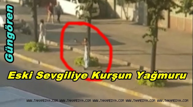 Güngören'de Eski Sevgiliye Kurşun Yağmuru