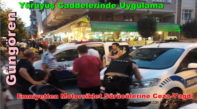 Güngören'de Motor Sürücülerine Ceza Yağdı