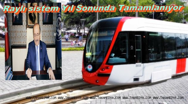 Hafif Raylı Sistem Projesi yılsonunda tamamlanacak