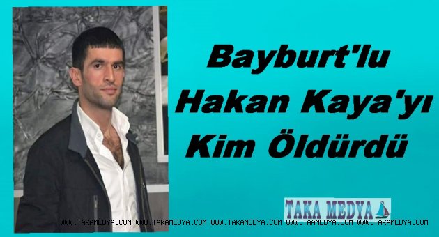 Hakan Kaya Neden Öldürüldü
