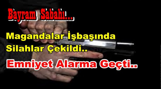 Halk Bayrama Silah Sesleri İle Uyandı Polis Alamr'a Geçti