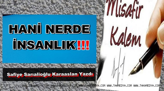 HANİ NERDE İNSANLIK !!!