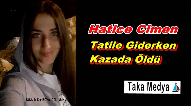 Hatice Çimen Kazada Öldü