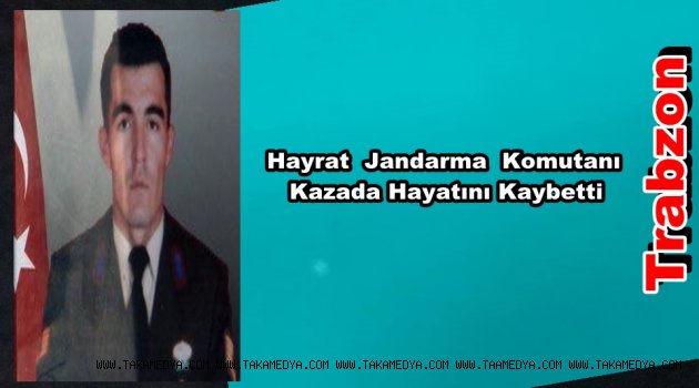 Hayrat Jandarma Karakol Komutanı Emrah Demirkan Kazada Hayatını Kaybetti