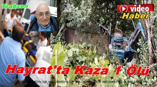 Hayrat'taki Kazada Hasan Çoşkun Hayatını Kaybetti