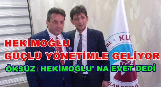 HEKİMOĞLU'HERKESİN İSTEDİĞİ BİR YÖNETİMLE GELİYORUZ