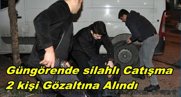 İKİ GRUP ARASINDA SİLAHLI ÇATIŞMA 2 GÖZALTI