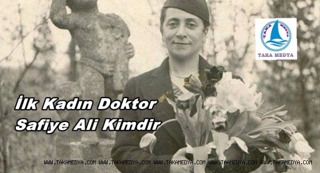 İLK KADIN DOKTOR SAFİYE ALİ KİMDİR
