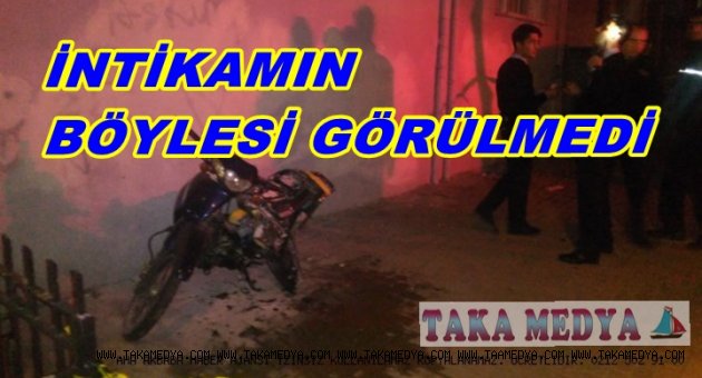 İNTİKAMINI MOTORUNU YAKARAK ALDI