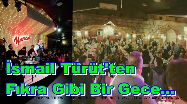 İsmail Türüt'ten Bir Fıkralık Gece...