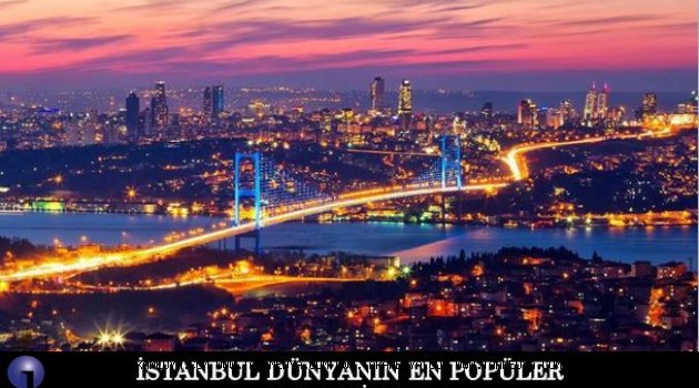  İSTANBUL DÜNYANIN EN POPÜLER 15. ŞEHRİ OLDU