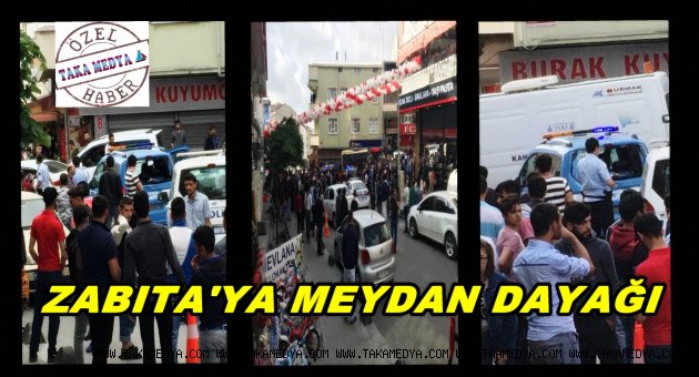 İSTANBUL'DA ZABITA'YA MEYDAN DAYAĞI