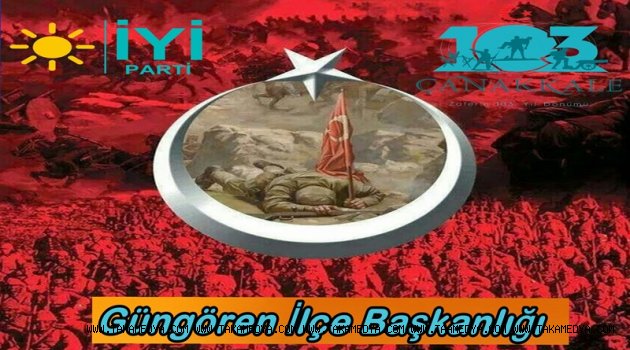 İYİ Parti Güngören İlçe Başkanlığından 18 Mart Çanakkale Zaferi Açıklaması