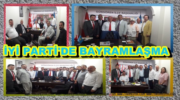 İYİ PARTİ GÜNGÖREN'DE BAYRAMLAŞMA