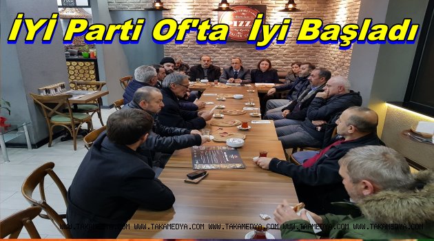 İYİ PARTİ OF İLÇE BAŞKANLIĞI HIZLI BAŞLADI