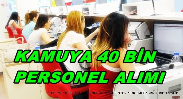 Kamuya 40 bin Personel Alınacak! İşte Şartlar.