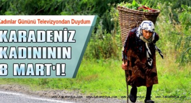 KARADENİZ KADINININ 8 MART’I!