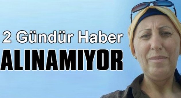 KAYBOLAN ANNE'NİN HAYATINDAN ENDİŞE EDİLİYOR