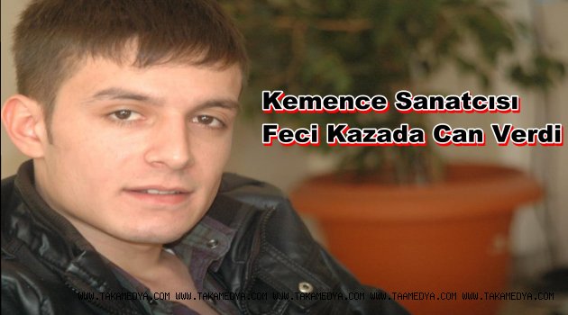 Kemence Sanatcısı Muhammet Keleş Feci Kazada Can Verdi