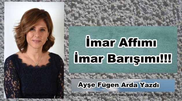  KİMİNE GÖRE İMAR AFFI KİMİNE GÖRE İMAR BARIŞI