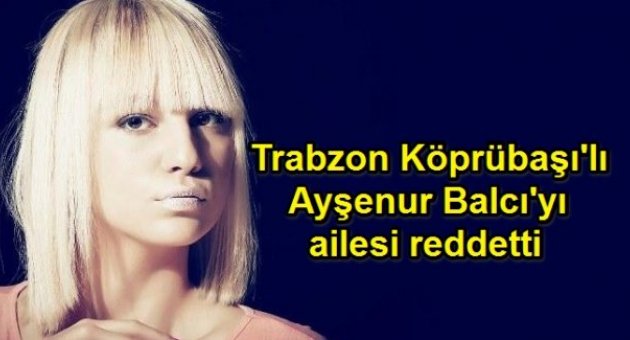 Köprübaşı'lı Ayşenur'u ailesi desteklemedi ama...