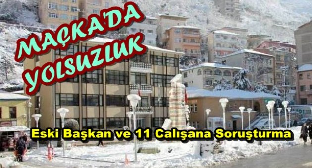 Maçka belediyesinde yolsuzluk ..