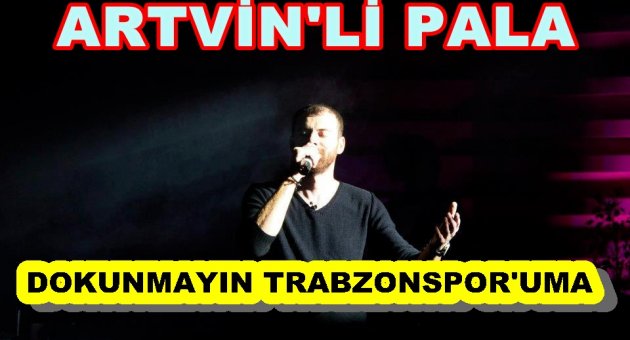 MAVİ GÖÇ'ÜN PALASI' DOKUNMAYIN TRABZONSPOR'UMA