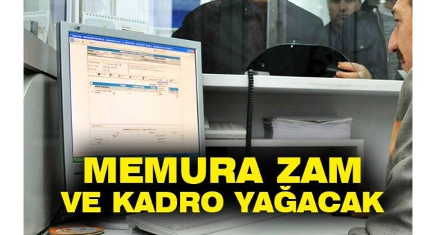 Memura zam ve kadro yağacak